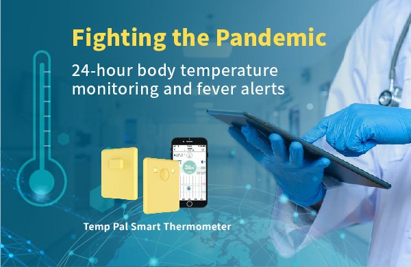 Temp Pal Smart Thermometer － Fighting the Pandemic No touch ! Smart thermometer provides 24-hour body temperature monitoring and fever alerts.